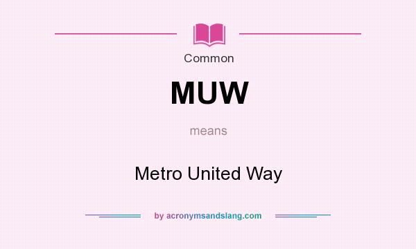 What does MUW mean? It stands for Metro United Way