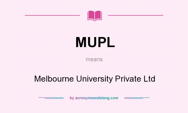 What does MUPL mean? It stands for Melbourne University Private Ltd