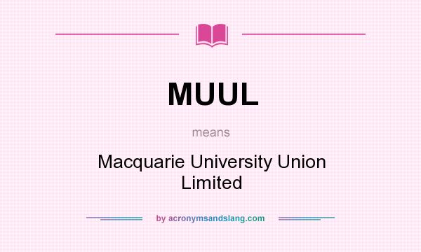 What does MUUL mean? It stands for Macquarie University Union Limited