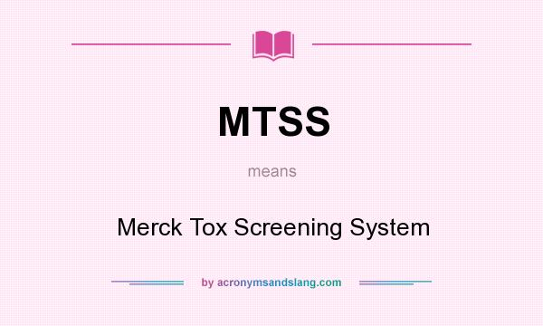 What does MTSS mean? It stands for Merck Tox Screening System