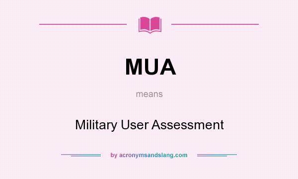 What does MUA mean? It stands for Military User Assessment