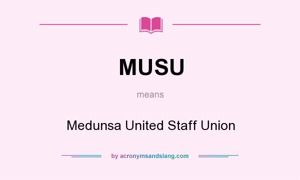 What does MUSU mean? It stands for Medunsa United Staff Union