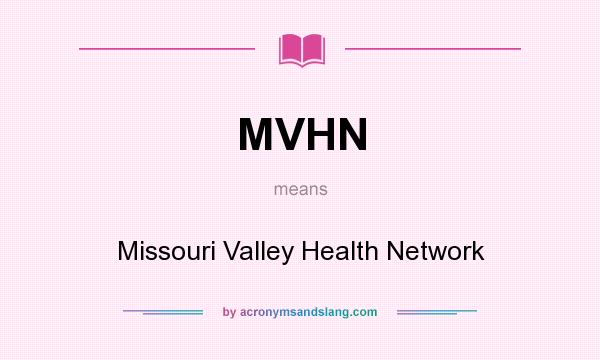 What does MVHN mean? It stands for Missouri Valley Health Network