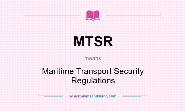 What does MTSR mean? It stands for Maritime Transport Security Regulations