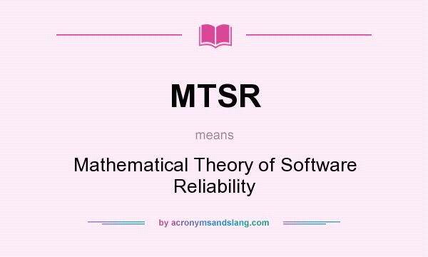 What does MTSR mean? It stands for Mathematical Theory of Software Reliability