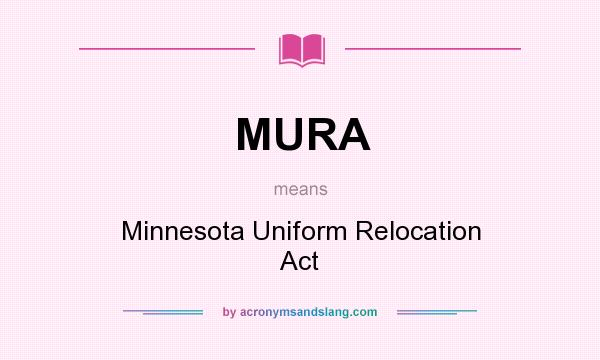What does MURA mean? It stands for Minnesota Uniform Relocation Act