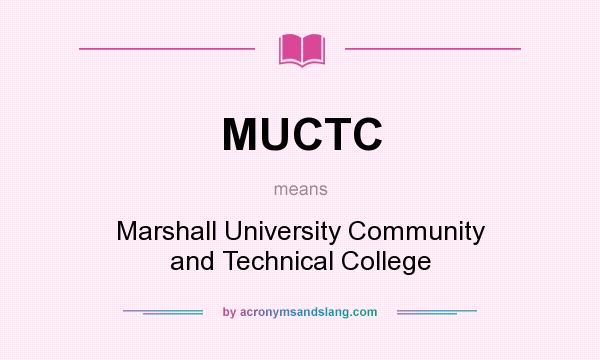 What does MUCTC mean? It stands for Marshall University Community and Technical College