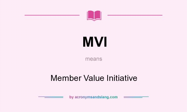 What does MVI mean? It stands for Member Value Initiative