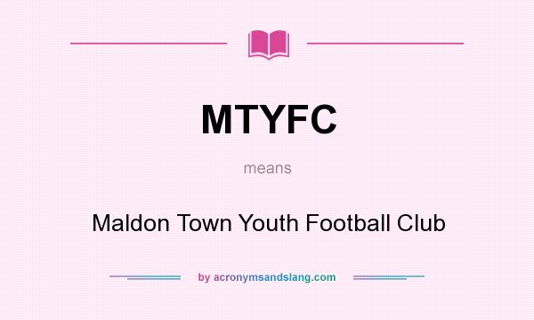 What does MTYFC mean? It stands for Maldon Town Youth Football Club