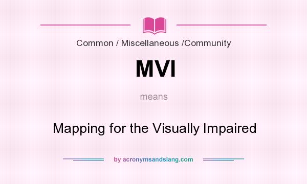 What does MVI mean? It stands for Mapping for the Visually Impaired