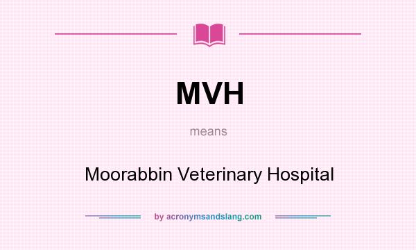 What does MVH mean? It stands for Moorabbin Veterinary Hospital