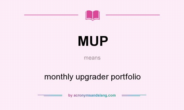 What does MUP mean? It stands for monthly upgrader portfolio