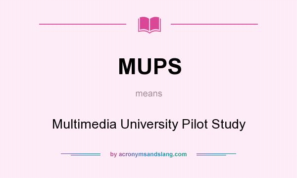 What does MUPS mean? It stands for Multimedia University Pilot Study