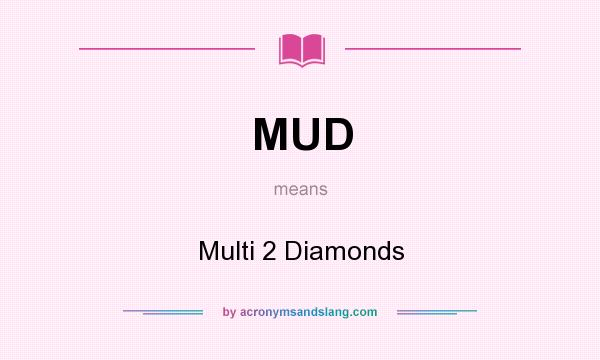 What does MUD mean? It stands for Multi 2 Diamonds