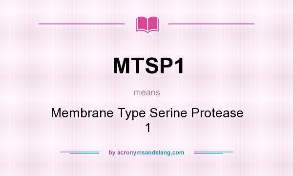 What does MTSP1 mean? It stands for Membrane Type Serine Protease 1