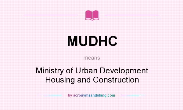 What does MUDHC mean? It stands for Ministry of Urban Development Housing and Construction