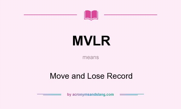 What does MVLR mean? It stands for Move and Lose Record