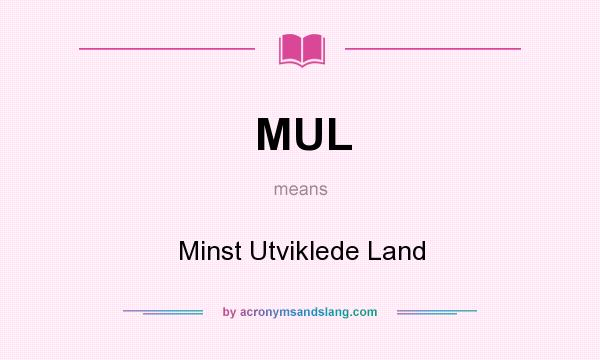 What does MUL mean? It stands for Minst Utviklede Land