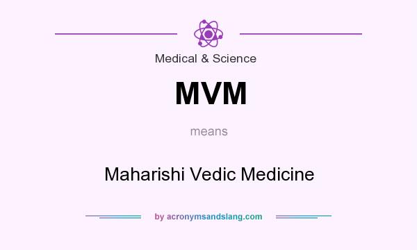 What does MVM mean? It stands for Maharishi Vedic Medicine