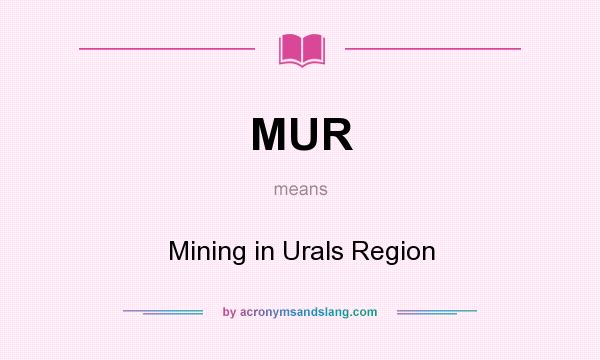 What does MUR mean? It stands for Mining in Urals Region