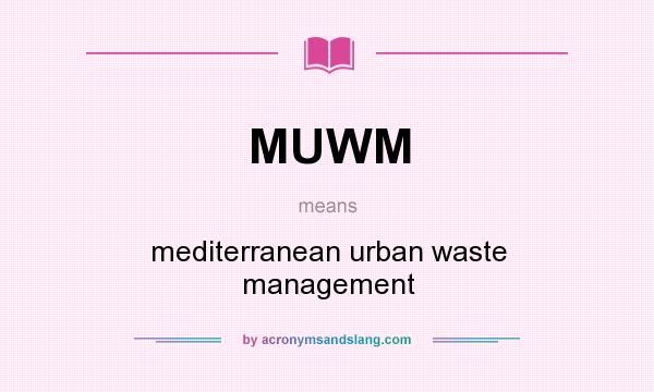 What does MUWM mean? It stands for mediterranean urban waste management