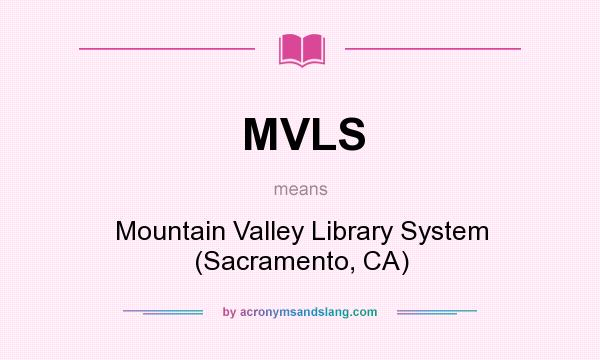 What does MVLS mean? It stands for Mountain Valley Library System (Sacramento, CA)