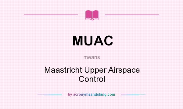 What does MUAC mean? It stands for Maastricht Upper Airspace Control