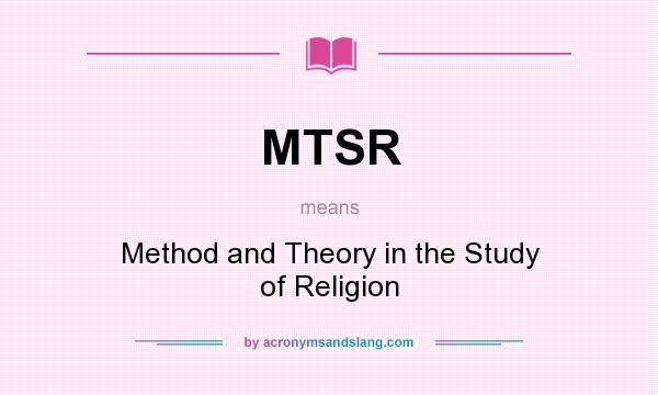 What does MTSR mean? It stands for Method and Theory in the Study of Religion