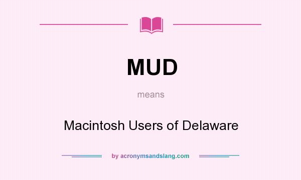 What does MUD mean? It stands for Macintosh Users of Delaware
