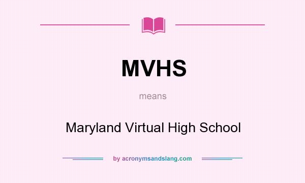 What does MVHS mean? It stands for Maryland Virtual High School