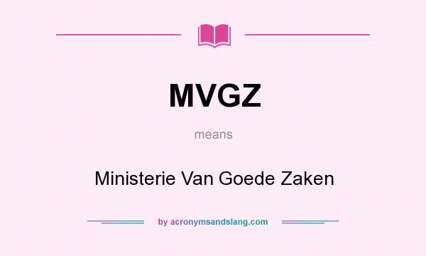 What does MVGZ mean? It stands for Ministerie Van Goede Zaken