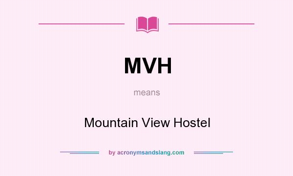 What does MVH mean? It stands for Mountain View Hostel