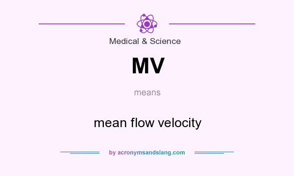 What does MV mean? It stands for mean flow velocity