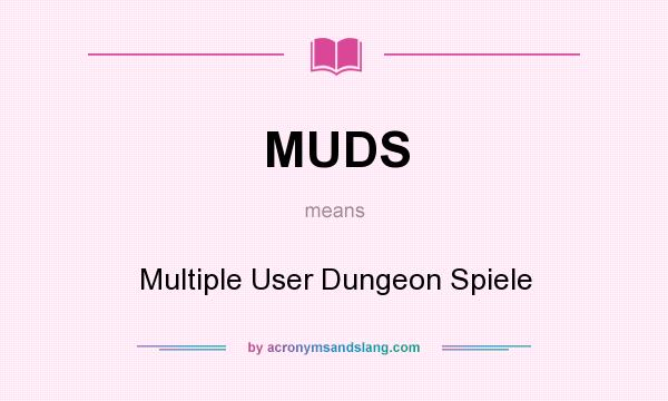 What does MUDS mean? It stands for Multiple User Dungeon Spiele
