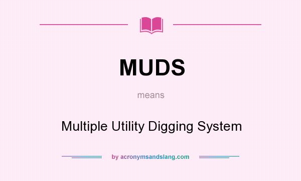 What does MUDS mean? It stands for Multiple Utility Digging System