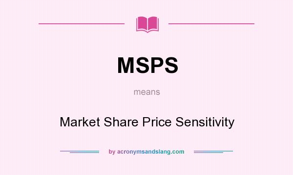 What does MSPS mean? It stands for Market Share Price Sensitivity