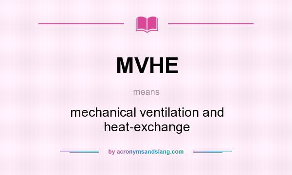 What does MVHE mean? It stands for mechanical ventilation and heat-exchange