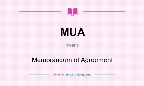 What does MUA mean? It stands for Memorandum of Agreement