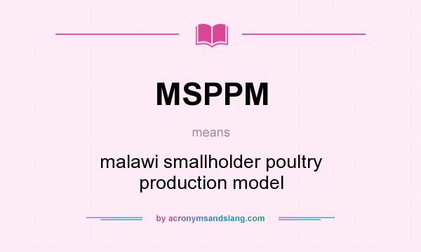What does MSPPM mean? It stands for malawi smallholder poultry production model