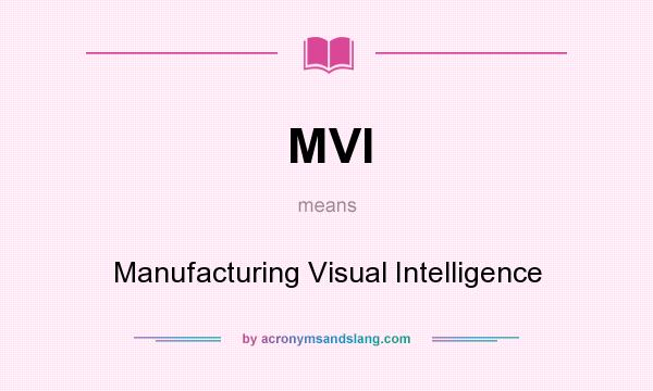 What does MVI mean? It stands for Manufacturing Visual Intelligence