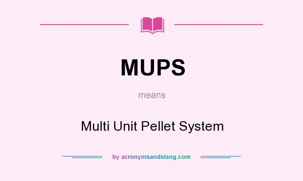 What does MUPS mean? It stands for Multi Unit Pellet System