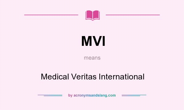 What does MVI mean? It stands for Medical Veritas International