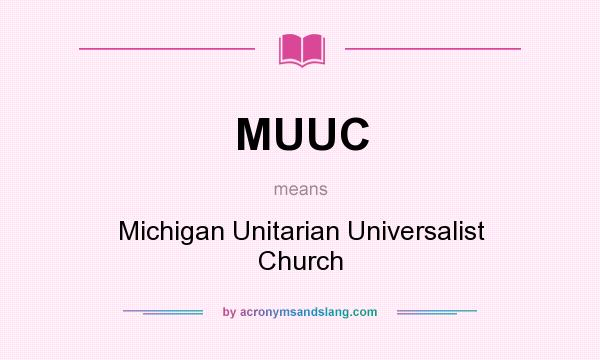 What does MUUC mean? It stands for Michigan Unitarian Universalist Church