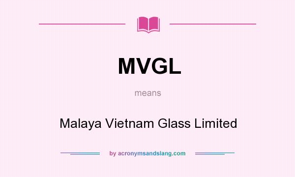 What does MVGL mean? It stands for Malaya Vietnam Glass Limited