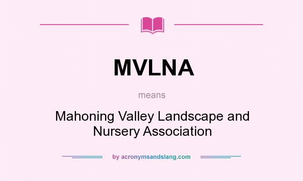 What does MVLNA mean? It stands for Mahoning Valley Landscape and Nursery Association