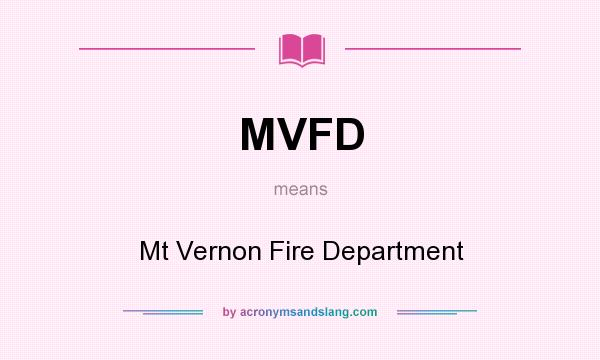 What does MVFD mean? It stands for Mt Vernon Fire Department