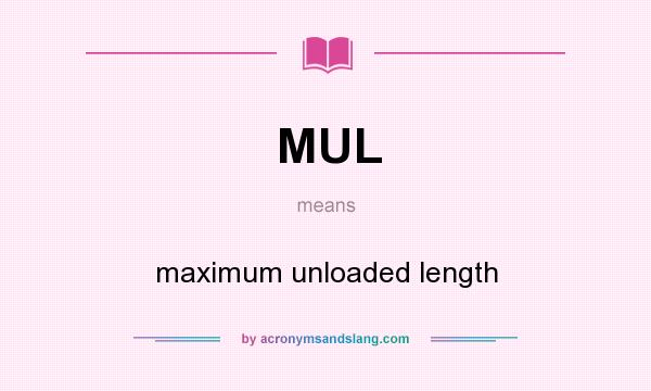 What does MUL mean? It stands for maximum unloaded length