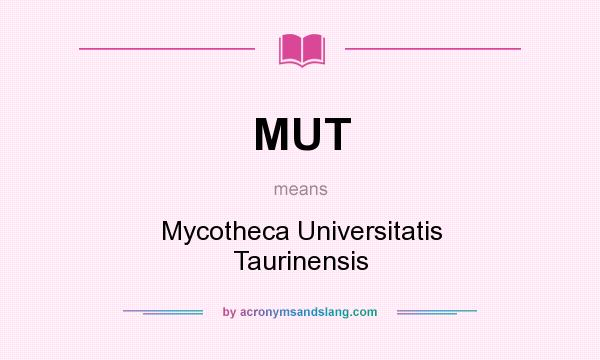 What does MUT mean? It stands for Mycotheca Universitatis Taurinensis