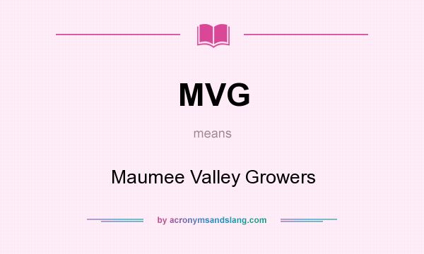 What does MVG mean? It stands for Maumee Valley Growers