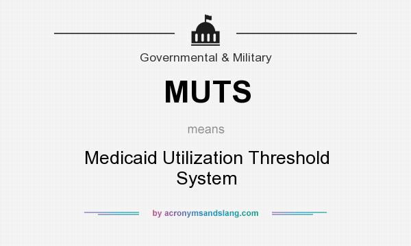 What does MUTS mean? It stands for Medicaid Utilization Threshold System